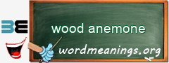 WordMeaning blackboard for wood anemone